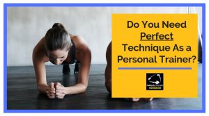 Do You Need Perfect Technique As a Personal Trainer