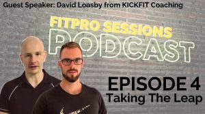 004 FitPro Sessions Podcast with David Loasby - Taking The Leap