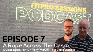 Episode 007 FitPro Sessions Dr Rory McGill Holistic Doctor