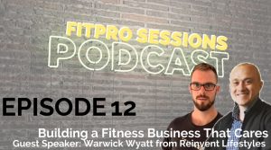 Episode 12 Building a Fitness Business That Cares with Warwick Wyatt