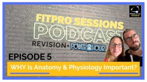 FitPro Sessions Episode 005 Revision Why Anatomy and Physiology is Important