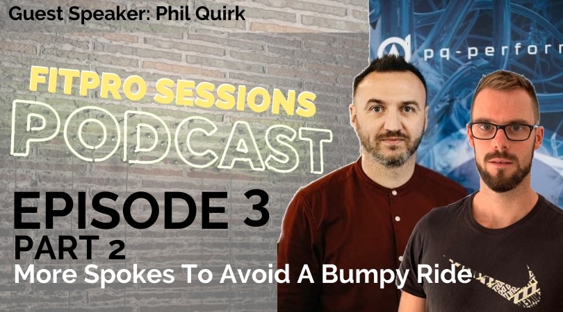 FitPro Sessions Podcast Episode 003 PART 2 with Phil Quirk – More Spokes to avoid a Bumpy Ride