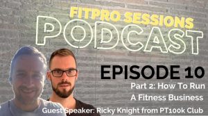 How to run a Fitness Business with Ricky Knight from PT100K Club - FitPro Sessions Episode 10.2