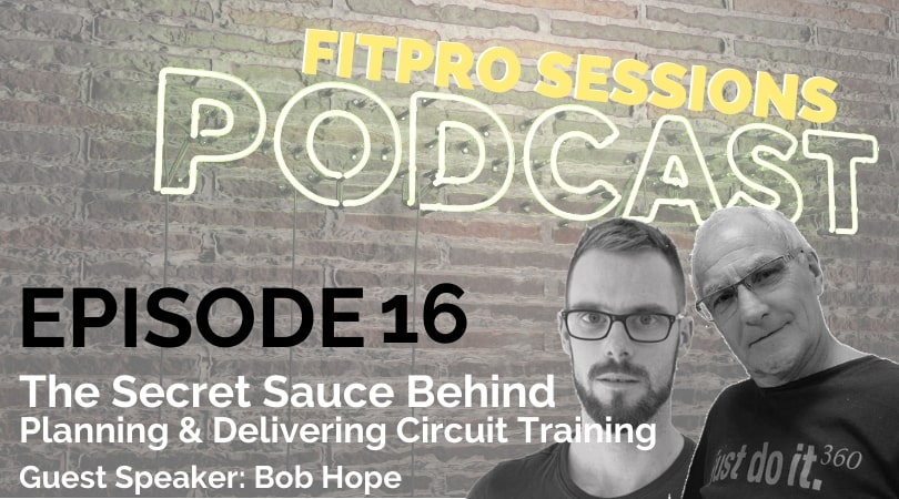 Episode 016 The secret sauce behind planning and delivering circuit training with Bob Hope