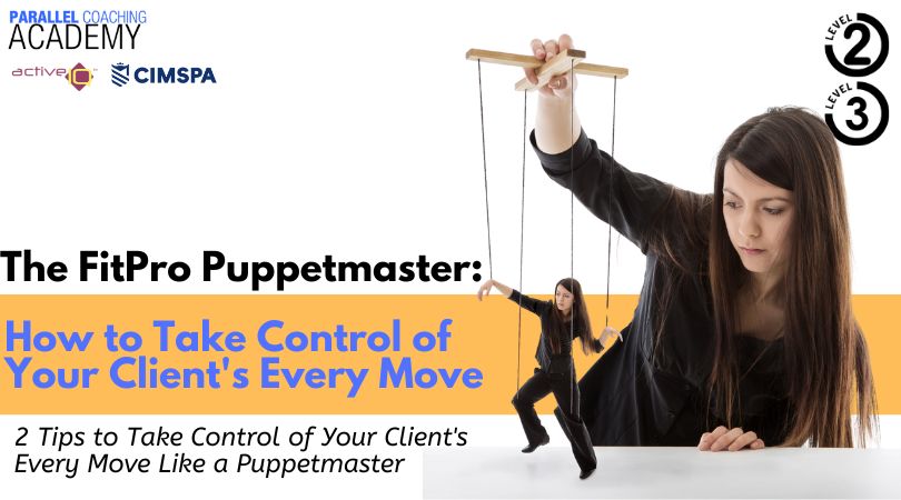 The FitPro Puppetmaster - How to Take Control of Your Client's Every Move